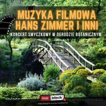 Wrocław Wydarzenie Koncert Edycja letnia: Koncert plenerowy w Ogrodzie Botanicznym Muzyka filmowa- Hans Zimmer i inni