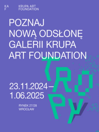 Wrocław Wydarzenie Wystawa Tropy – nowa odsłona galerii Krupa Art Foundation