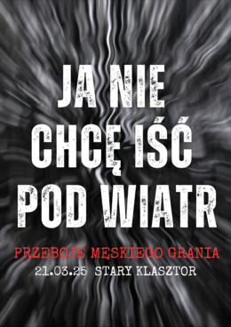 Wrocław Wydarzenie Koncert Ja nie chce iść pod wiatr - przeboje Męskiego Grania!