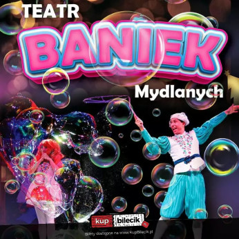 Teatr Baniek Mydlanych "Tajemnica Bańki Szczęścia"