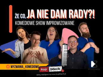 Że co, ja nie dam rady! | Komediowe Show Improwizowane