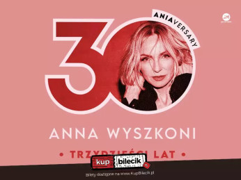 Wrocław Wydarzenie Koncert Anna Wyszkoni - koncert "30 lat"