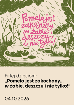 Wrocław Wydarzenie Inne wydarzenie Firlej dzieciom: Pomelo jest zakochany… w żabie, deszczu i nie tylko!